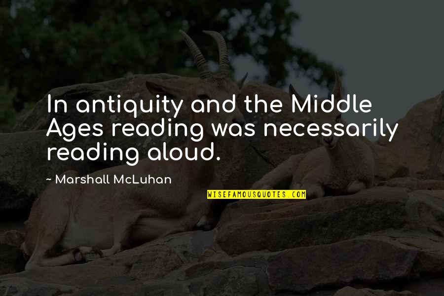 Antiquity Quotes By Marshall McLuhan: In antiquity and the Middle Ages reading was
