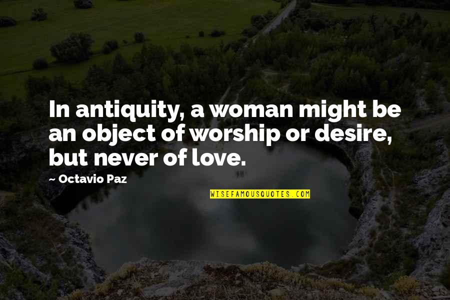 Antiquity Quotes By Octavio Paz: In antiquity, a woman might be an object