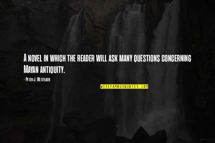 Antiquity Quotes By Peter J. Wetzelaer: A novel in which the reader will ask