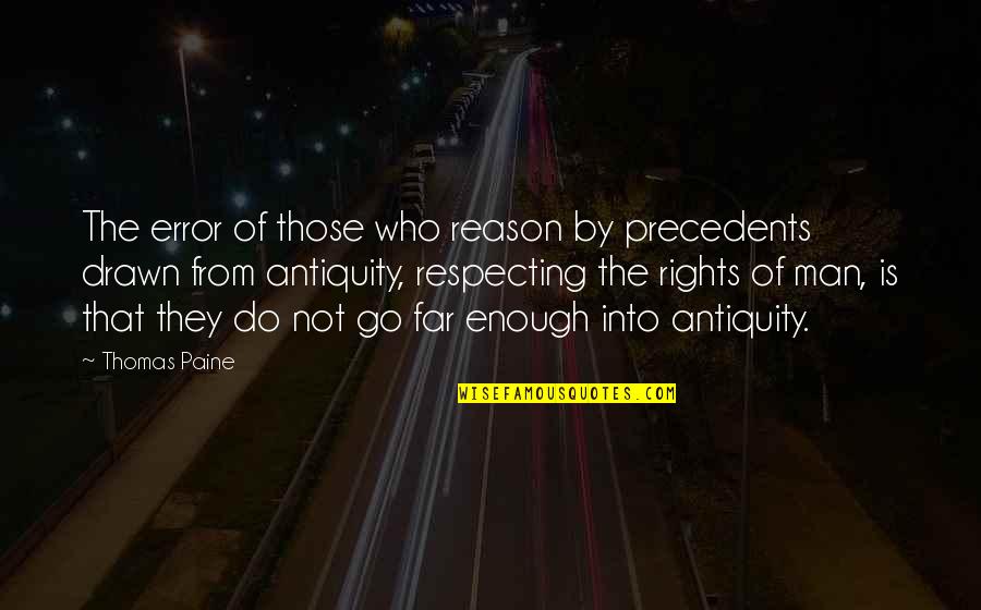 Antiquity Quotes By Thomas Paine: The error of those who reason by precedents