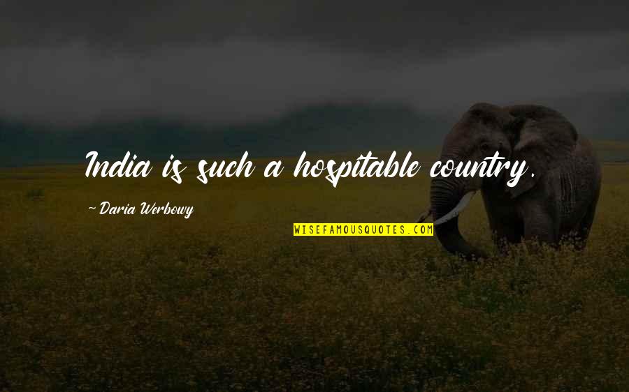 Antiracists Quotes By Daria Werbowy: India is such a hospitable country. Antiracists Quotes By Daria Werbowy: India is such a hospitable country.