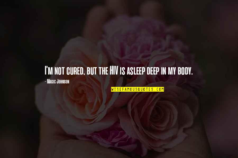 Antiracists Quotes By Magic Johnson: I'm not cured, but the HIV is asleep Antiracists Quotes By Magic Johnson: I'm not cured, but the HIV is asleep