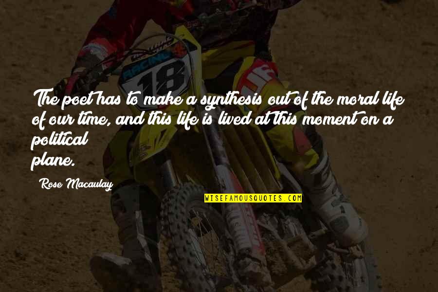 Antiracists Quotes By Rose Macaulay: The poet has to make a synthesis out Antiracists Quotes By Rose Macaulay: The poet has to make a synthesis out