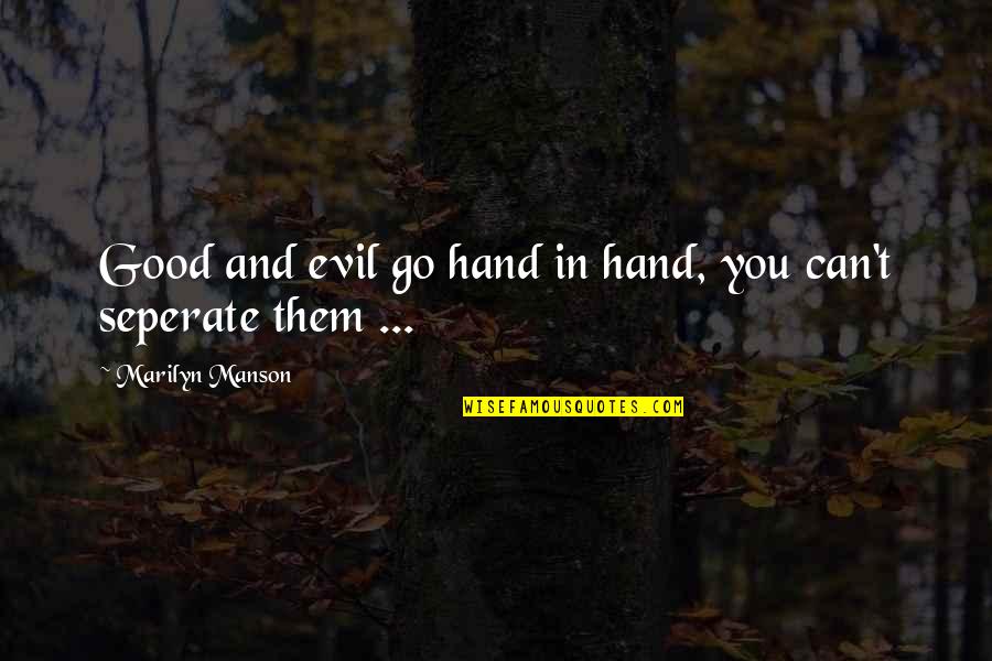 Antirationalistic Quotes By Marilyn Manson: Good and evil go hand in hand, you
