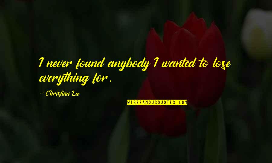 Antiretrovirals Drugs Quotes By Christina Lee: I never found anybody I wanted to lose Antiretrovirals Drugs Quotes By Christina Lee: I never found anybody I wanted to lose