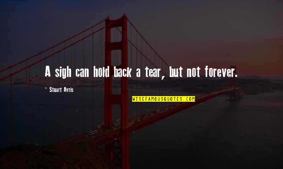 Antiretrovirals Drugs Quotes By Stuart Ayris: A sigh can hold back a tear, but Antiretrovirals Drugs Quotes By Stuart Ayris: A sigh can hold back a tear, but