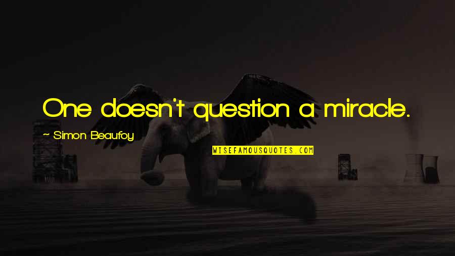 Antisemites Quotes By Simon Beaufoy: One doesn't question a miracle.