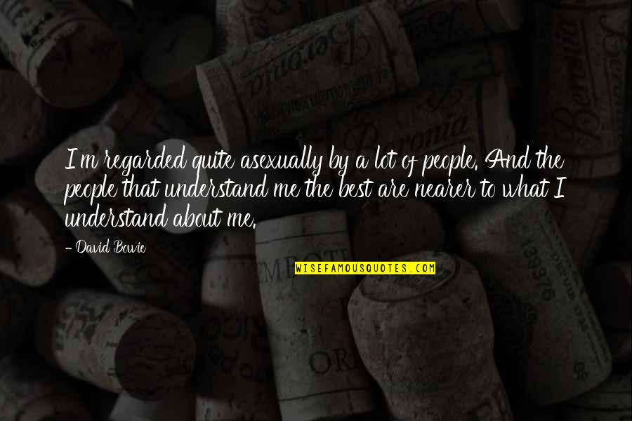 Antisepsis Examples Quotes By David Bowie: I'm regarded quite asexually by a lot of