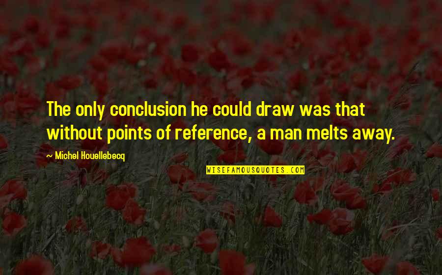 Antisepsis Quotes By Michel Houellebecq: The only conclusion he could draw was that Antisepsis Quotes By Michel Houellebecq: The only conclusion he could draw was that