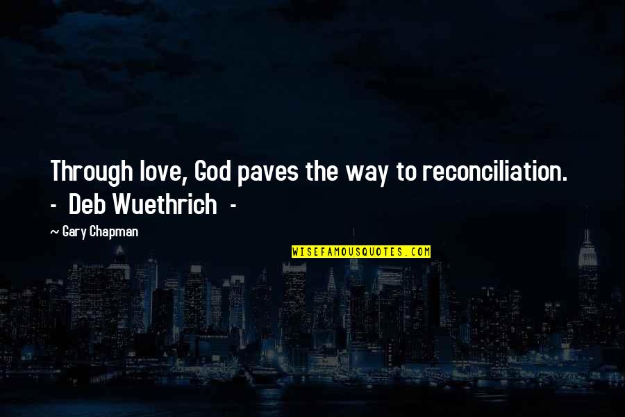 Antisocial Climbers Quotes By Gary Chapman: Through love, God paves the way to reconciliation.