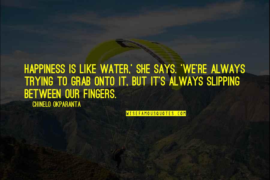 Antisocial Personality Quotes By Chinelo Okparanta: Happiness is like water,' she says. 'We're always