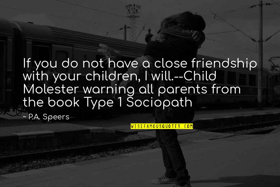 Antisocial Personality Quotes By P.A. Speers: If you do not have a close friendship