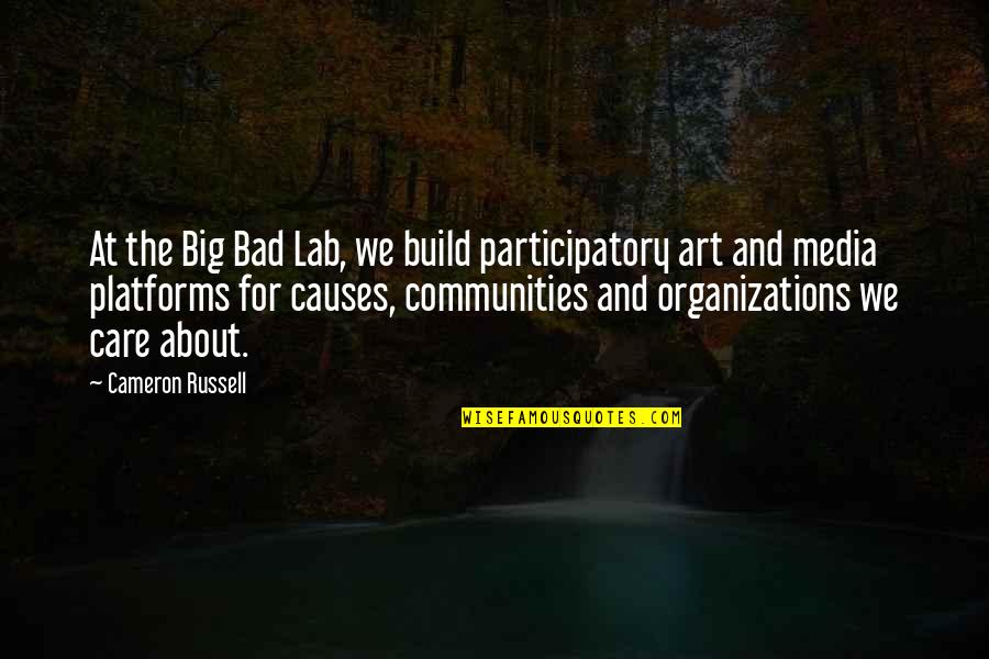 Antisocially Quotes By Cameron Russell: At the Big Bad Lab, we build participatory