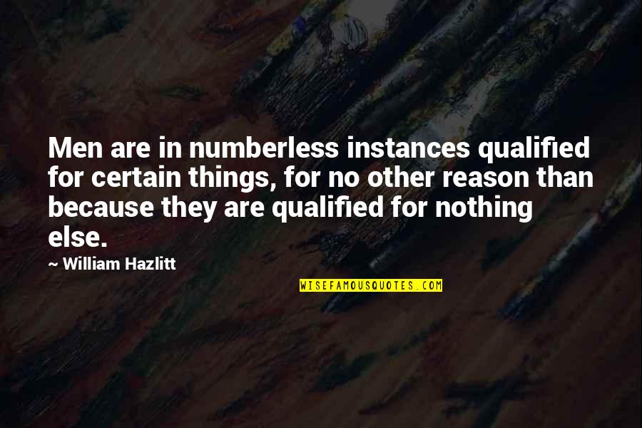 Antistatic Quotes By William Hazlitt: Men are in numberless instances qualified for certain