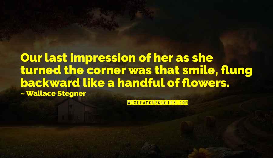 Antistimulus Quotes By Wallace Stegner: Our last impression of her as she turned