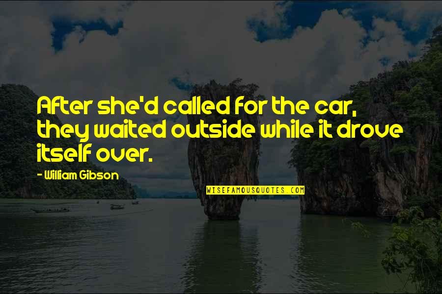 Antistimulus Quotes By William Gibson: After she'd called for the car, they waited