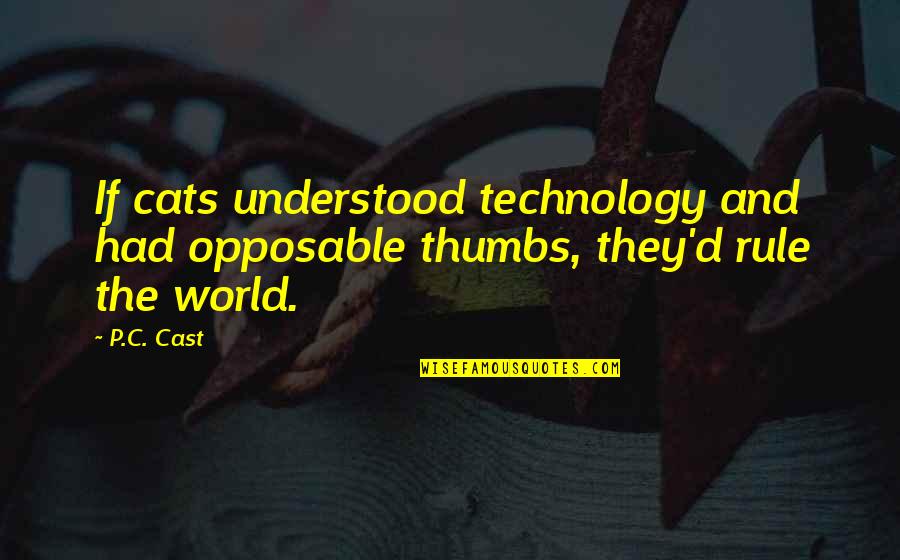 Antisymmetric Graph Quotes By P.C. Cast: If cats understood technology and had opposable thumbs,