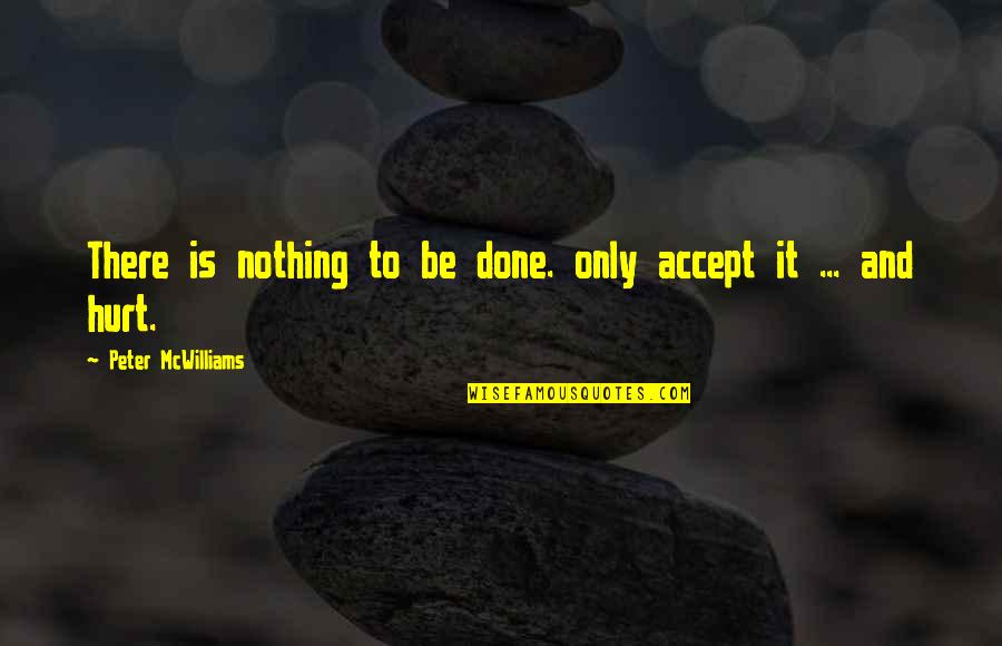 Antisymmetric Quotes By Peter McWilliams: There is nothing to be done. only accept Antisymmetric Quotes By Peter McWilliams: There is nothing to be done. only accept