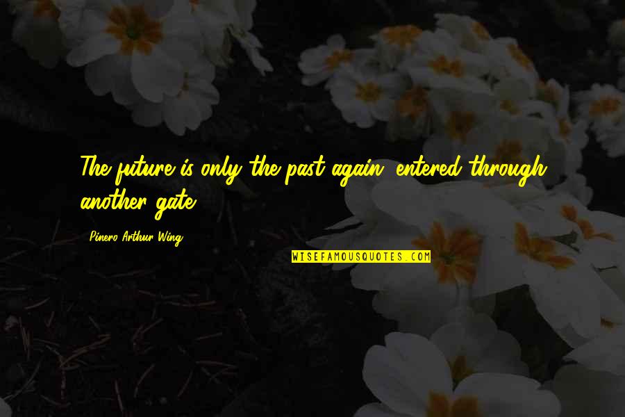 Antisymmetric Quotes By Pinero Arthur Wing: The future is only the past again, entered