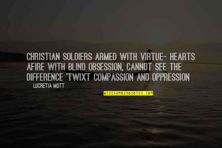 Antithesis Great Quotes By Lucretia Mott: Christian soldiers armed with virtue- hearts afire with
