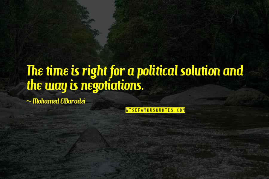 Antithesis Great Quotes By Mohamed ElBaradei: The time is right for a political solution