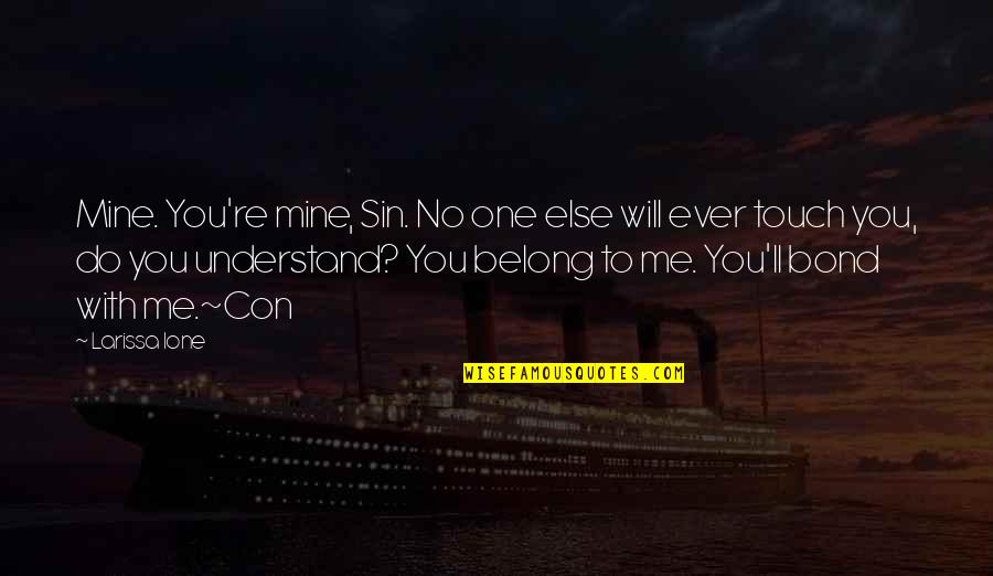 Antithetic Quotes By Larissa Ione: Mine. You're mine, Sin. No one else will Antithetic Quotes By Larissa Ione: Mine. You're mine, Sin. No one else will