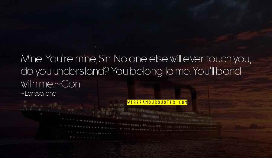 Antithetic Quotes By Larissa Ione: Mine. You're mine, Sin. No one else will