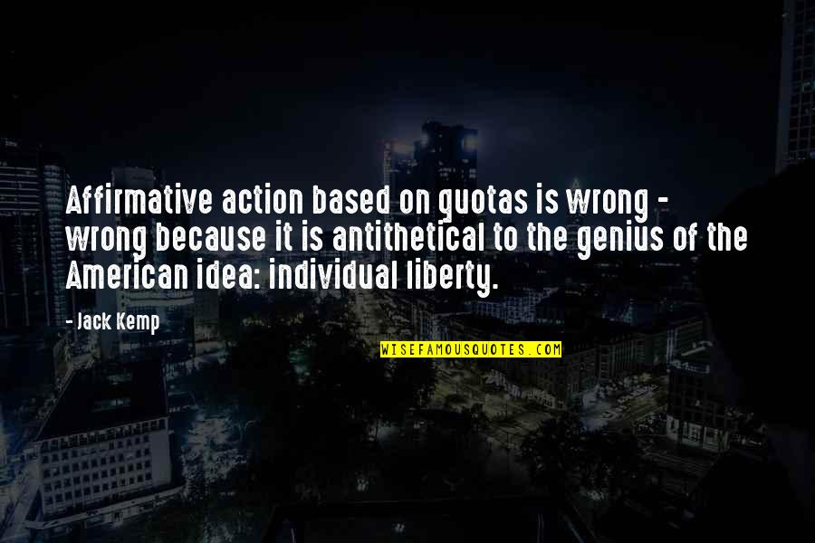 Antithetical Quotes By Jack Kemp: Affirmative action based on quotas is wrong -