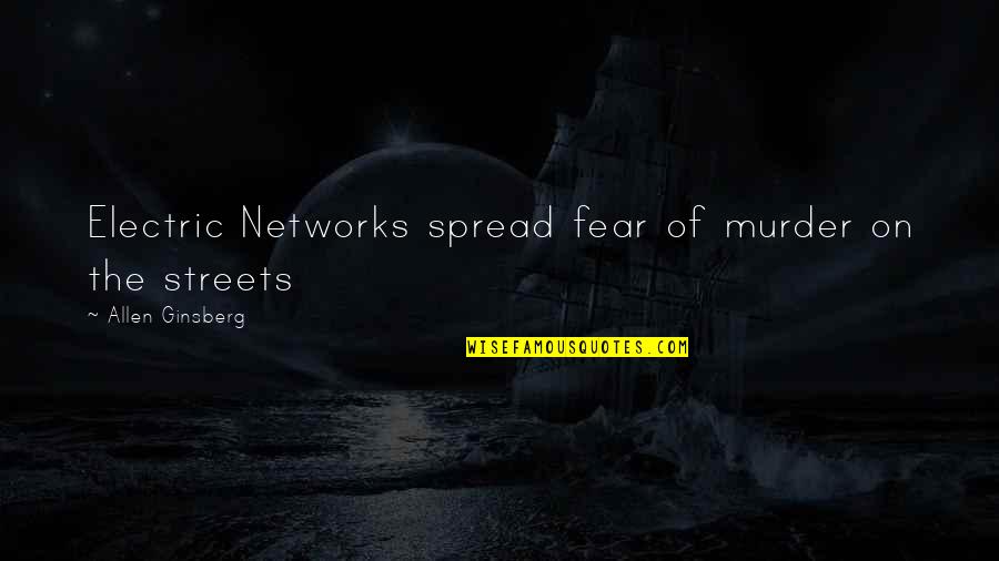 An'titles Quotes By Allen Ginsberg: Electric Networks spread fear of murder on the