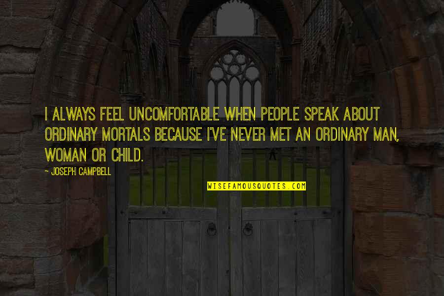 An'titles Quotes By Joseph Campbell: I always feel uncomfortable when people speak about