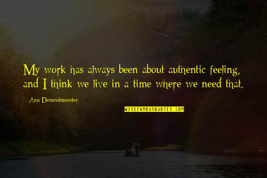 Antitrust Act Quotes By Ann Demeulemeester: My work has always been about authentic feeling, Antitrust Act Quotes By Ann Demeulemeester: My work has always been about authentic feeling,