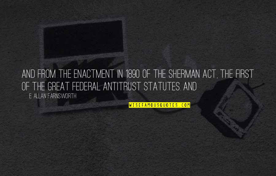 Antitrust Act Quotes By E. Allan Farnsworth: and from the enactment in 1890 of the Antitrust Act Quotes By E. Allan Farnsworth: and from the enactment in 1890 of the