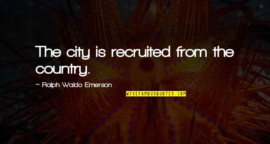 Antivert Quotes By Ralph Waldo Emerson: The city is recruited from the country. Antivert Quotes By Ralph Waldo Emerson: The city is recruited from the country.