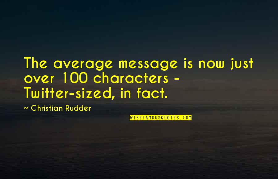 Antiviral Film Quotes By Christian Rudder: The average message is now just over 100