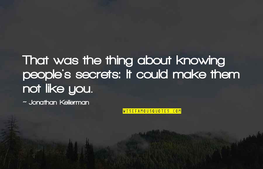 Antiviral Film Quotes By Jonathan Kellerman: That was the thing about knowing people's secrets: