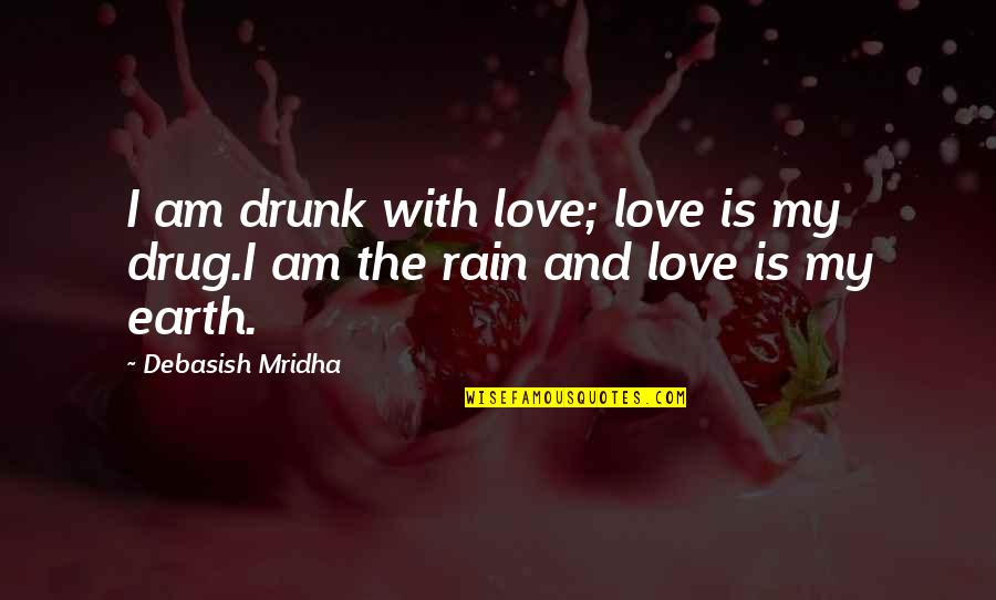 Antivirus Related Quotes By Debasish Mridha: I am drunk with love; love is my