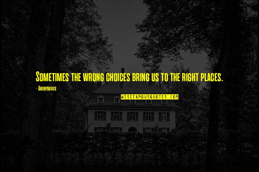 Antiwar Movement Quotes By Anonymous: Sometimes the wrong choices bring us to the