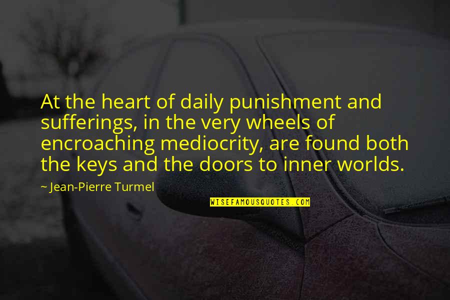 Antiwar Movement Quotes By Jean-Pierre Turmel: At the heart of daily punishment and sufferings,