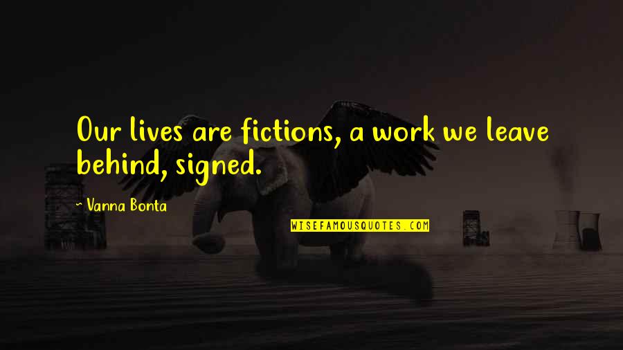 Antiwar Movement Quotes By Vanna Bonta: Our lives are fictions, a work we leave