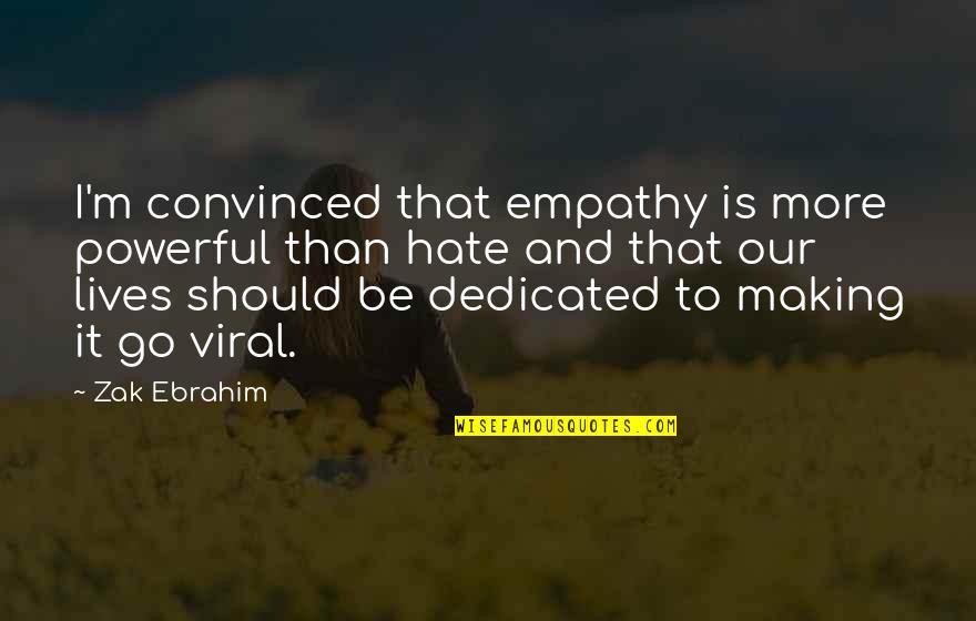Antiwar Movement Quotes By Zak Ebrahim: I'm convinced that empathy is more powerful than