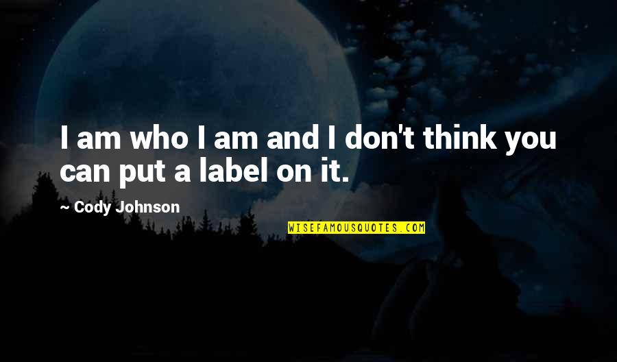 Antiworlds Quotes By Cody Johnson: I am who I am and I don't
