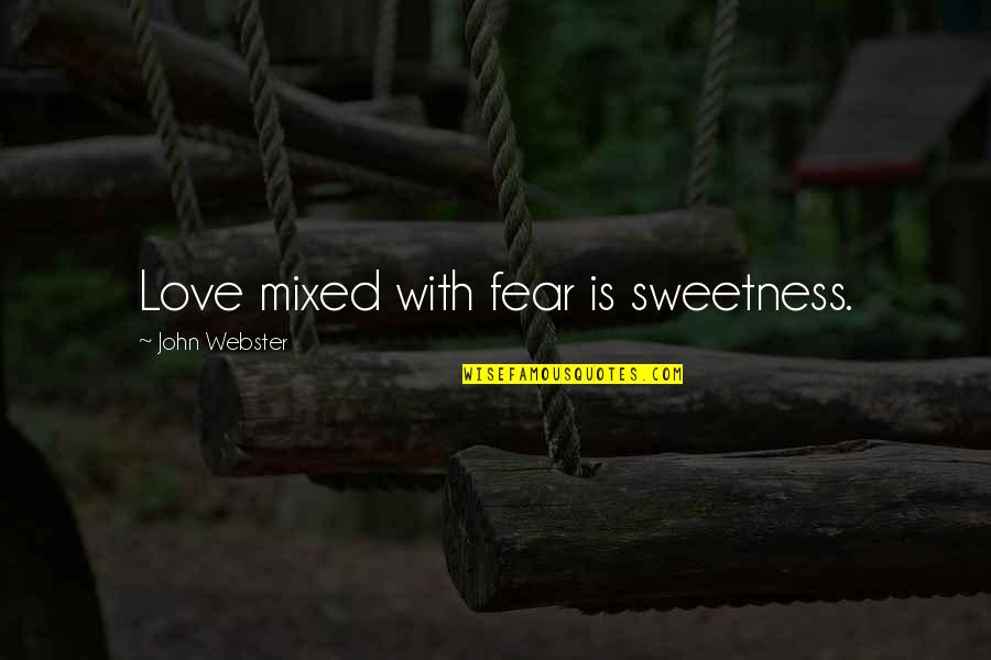 Antiworlds Quotes By John Webster: Love mixed with fear is sweetness.