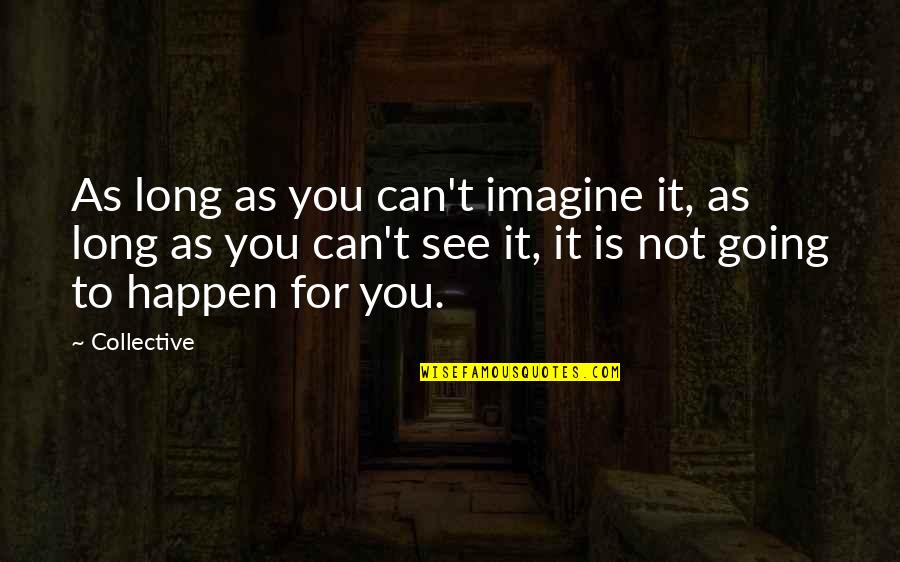 Antjamama Quotes By Collective: As long as you can't imagine it, as Antjamama Quotes By Collective: As long as you can't imagine it, as