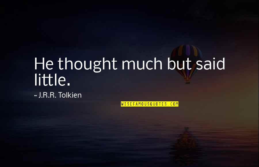 Antjamama Quotes By J.R.R. Tolkien: He thought much but said little. Antjamama Quotes By J.R.R. Tolkien: He thought much but said little.