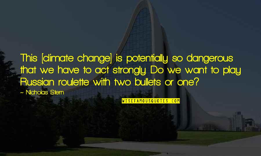 Antjie Krog Quotes By Nicholas Stern: This [climate change] is potentially so dangerous that