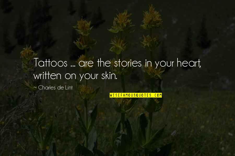 Antlion Pit Quotes By Charles De Lint: Tattoos ... are the stories in your heart, Antlion Pit Quotes By Charles De Lint: Tattoos ... are the stories in your heart,