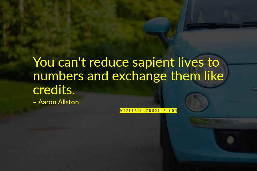 Antm Cory Quotes By Aaron Allston: You can't reduce sapient lives to numbers and