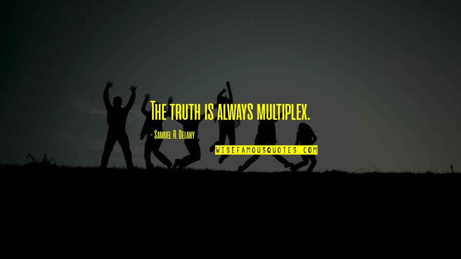Antm Cycle 20 Quotes By Samuel R. Delany: The truth is always multiplex.