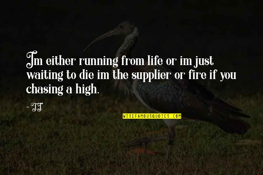 Antminer Quotes By T.I.: Im either running from life or im just Antminer Quotes By T.I.: Im either running from life or im just