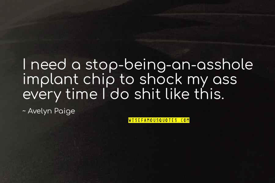 Antoaneta Stefanova Quotes By Avelyn Paige: I need a stop-being-an-asshole implant chip to shock Antoaneta Stefanova Quotes By Avelyn Paige: I need a stop-being-an-asshole implant chip to shock